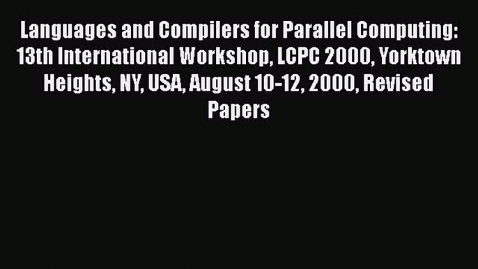 Read Languages and Compilers for Parallel Computing: 13th International Workshop LCPC 2000