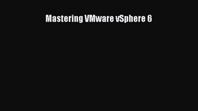 Read Mastering VMware vSphere 6 ebook textbooks