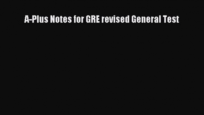 Read A-Plus Notes for GRE revised General Test PDF Free