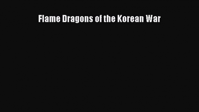 Download Flame Dragons of the Korean War PDF Free