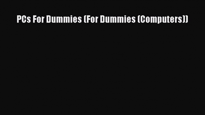 Read PCs For Dummies (For Dummies (Computers)) Ebook Free