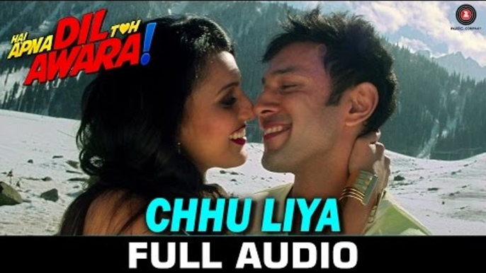 Chhu Liya - Full Song - Hai Apna Dil Toh Awara - Papon & Neha Rajpal - Sahil Anand & Niyati Joshi