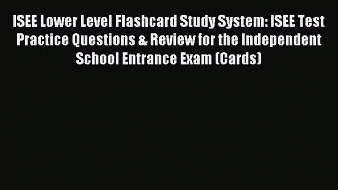 Read ISEE Lower Level Flashcard Study System: ISEE Test Practice Questions & Review for the