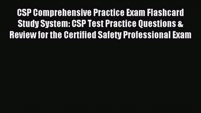 Read CSP Comprehensive Practice Exam Flashcard Study System: CSP Test Practice Questions &