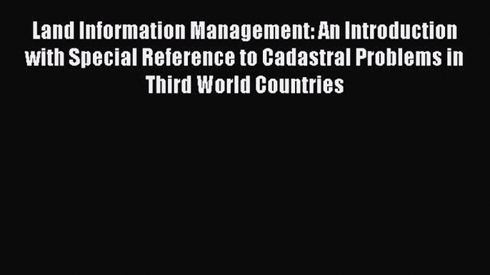 Read Land Information Management: An Introduction with Special Reference to Cadastral Problems