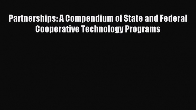 Read Partnerships: A Compendium of State and Federal Cooperative Technology Programs Ebook