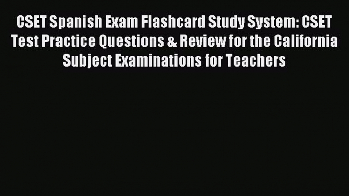 Download CSET Spanish Exam Flashcard Study System: CSET Test Practice Questions & Review for