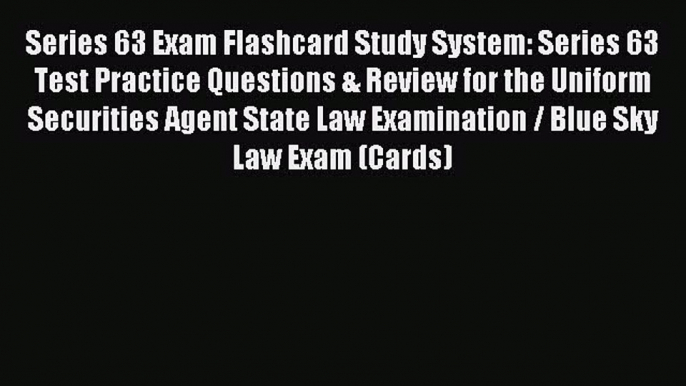 Read Series 63 Exam Flashcard Study System: Series 63 Test Practice Questions & Review for