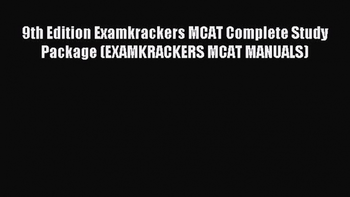 Read 9th Edition Examkrackers MCAT Complete Study Package (EXAMKRACKERS MCAT MANUALS) Ebook