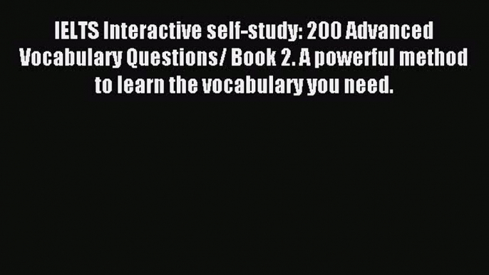 Download IELTS Interactive self-study: 200 Advanced Vocabulary Questions/ Book 2. A powerful