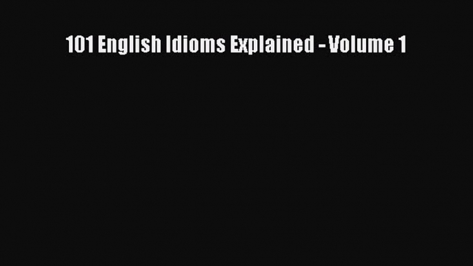 Download 101 English Idioms Explained - Volume 1 PDF Free