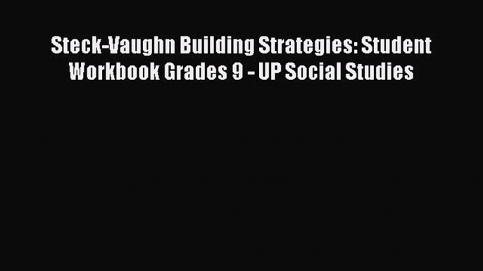 Read Steck-Vaughn Building Strategies: Student Workbook Grades 9 - UP Social Studies Ebook