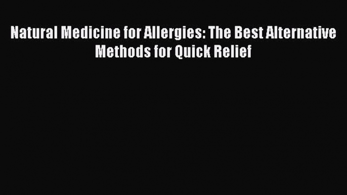 Download Natural Medicine for Allergies: The Best Alternative Methods for Quick Relief Ebook