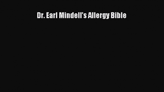 Read Dr. Earl Mindell's Allergy Bible Ebook Free