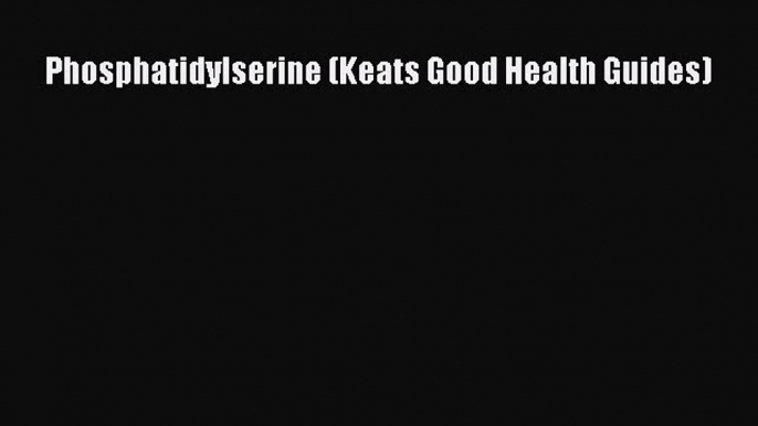 Read Phosphatidylserine (Keats Good Health Guides) Ebook Free