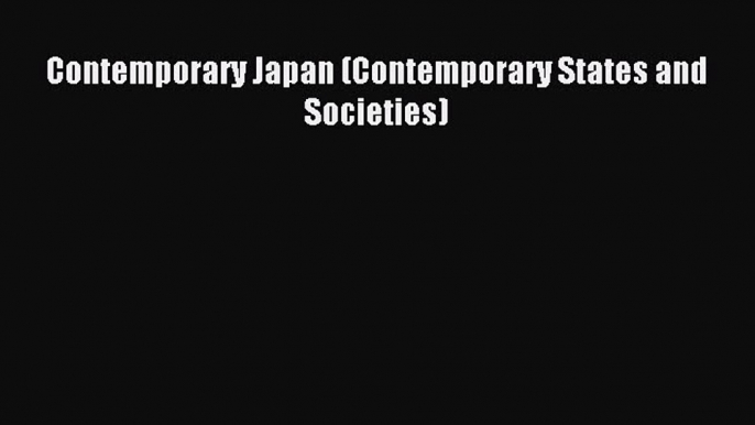Read Contemporary Japan (Contemporary States and Societies) Ebook Free