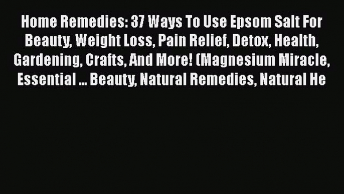 Read Home Remedies: 37 Ways To Use Epsom Salt For Beauty Weight Loss Pain Relief Detox Health