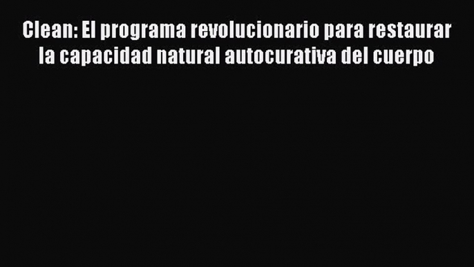 Read Clean: El programa revolucionario para restaurar la capacidad natural autocurativa del