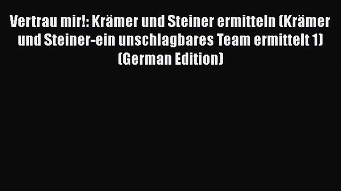 PDF Vertrau mir!: Krämer und Steiner ermitteln (Krämer und Steiner-ein unschlagbares Team ermittelt