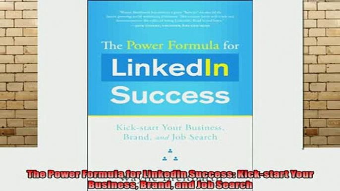 DOWNLOAD FREE Ebooks  The Power Formula for Linkedin Success Kickstart Your Business Brand and Job Search Full Free