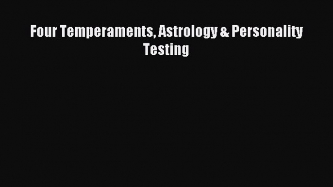 [PDF] Four Temperaments Astrology & Personality Testing Download Full Ebook