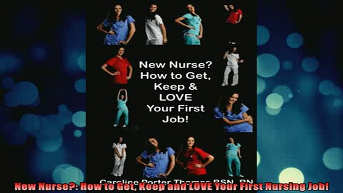 DOWNLOAD FREE Ebooks  New Nurse How to Get Keep and LOVE Your First Nursing Job Full Free