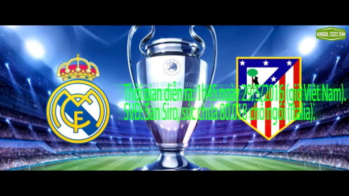 Soi kèo trận chung kết cúp C1 Real Madrid vs Atletico Madrid 01h45 ngày 29/05/2016