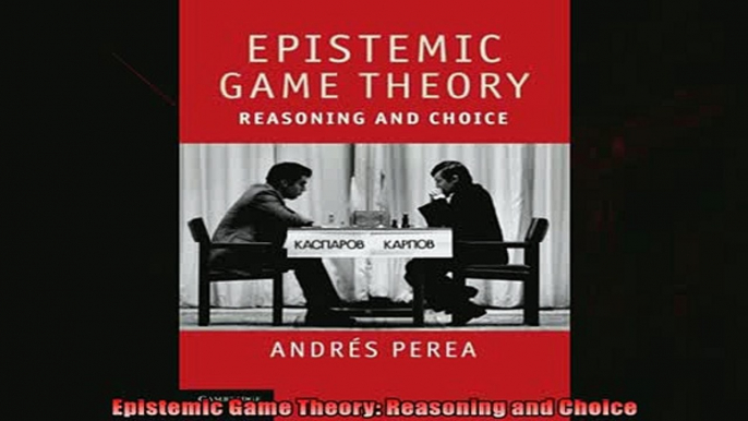 For you  Epistemic Game Theory Reasoning and Choice