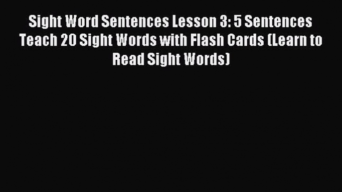 Read Sight Word Sentences Lesson 3: 5 Sentences Teach 20 Sight Words with Flash Cards (Learn