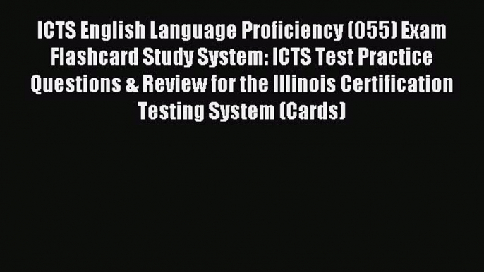 Read ICTS English Language Proficiency (055) Exam Flashcard Study System: ICTS Test Practice