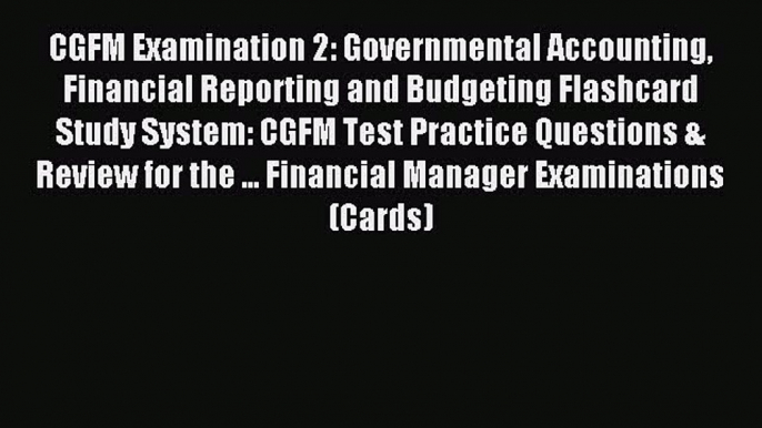 Read CGFM Examination 2: Governmental Accounting Financial Reporting and Budgeting Flashcard