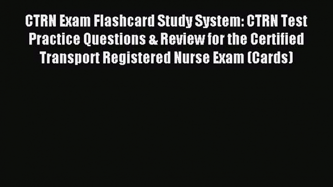 Read CTRN Exam Flashcard Study System: CTRN Test Practice Questions & Review for the Certified