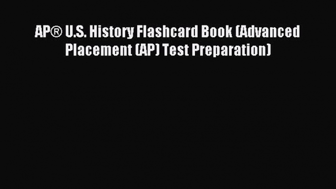 Read APÂ® U.S. History Flashcard Book (Advanced Placement (AP) Test Preparation) ebook textbooks