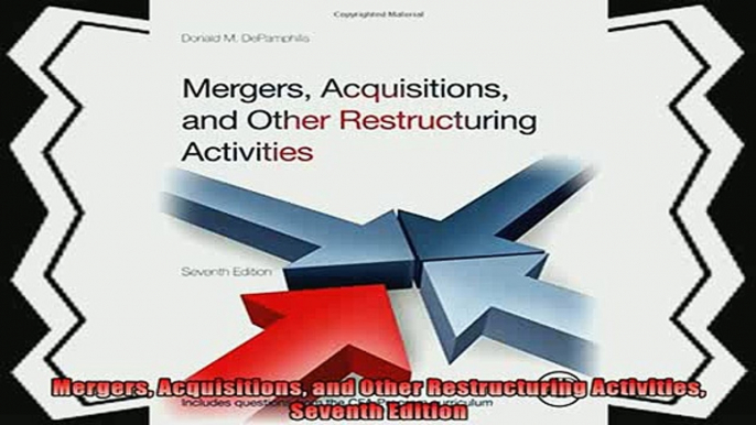 complete  Mergers Acquisitions and Other Restructuring Activities Seventh Edition