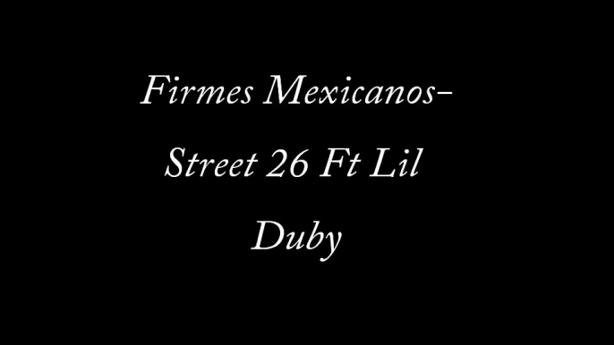 Street 26 Ft Lil Duby-Firmes Mexicanos(Cirkulo Asesino 2013)