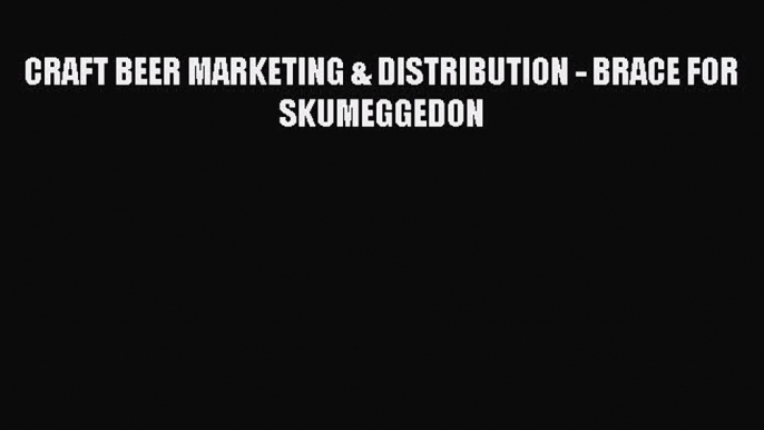 [PDF] CRAFT BEER MARKETING & DISTRIBUTION - BRACE FOR SKUMEGGEDON  Full EBook