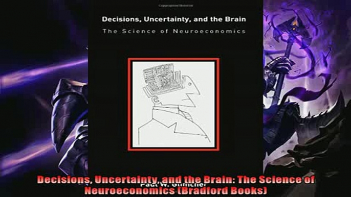 Enjoyed read  Decisions Uncertainty and the Brain The Science of Neuroeconomics Bradford Books