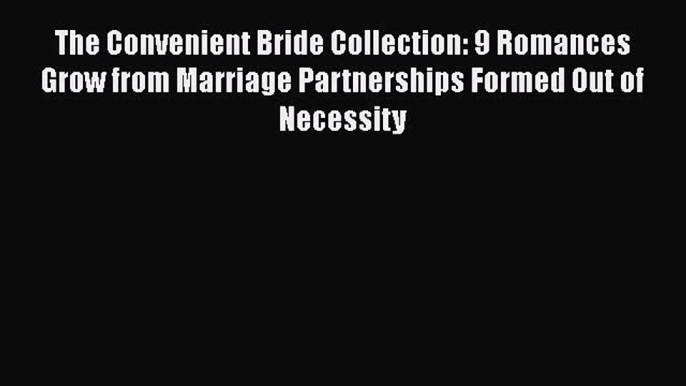 Read The Convenient Bride Collection: 9 Romances Grow from Marriage Partnerships Formed Out