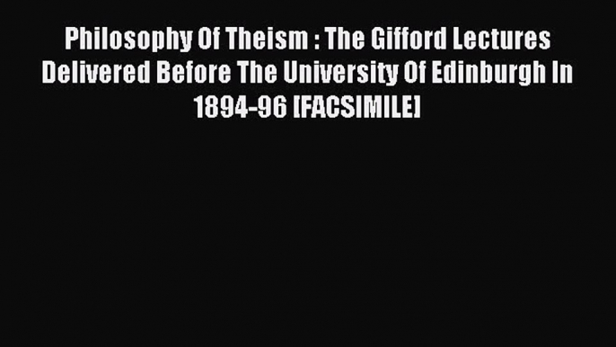 [PDF] Philosophy of Theism: The Gifford Lectures Delivered Before The University of Edinburgh