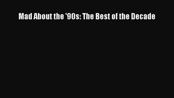 Read Books Mad About the '90s: The Best of the Decade ebook textbooks