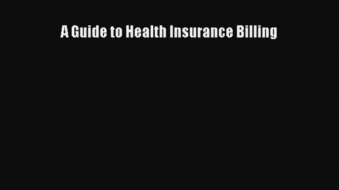 Download A Guide to Health Insurance Billing PDF Online