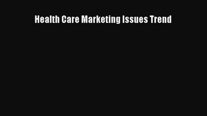 Download Health Care Marketing Issues Trend PDF Free