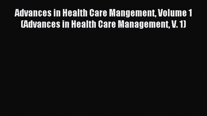 Read Advances in Health Care Mangement Volume 1 (Advances in Health Care Management V. 1) Ebook