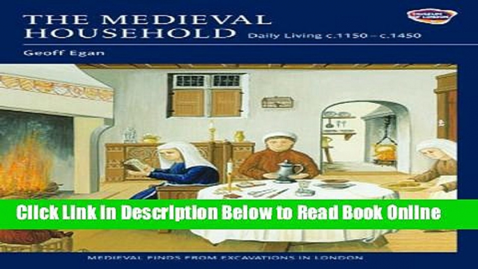 Read The Medieval Household: Daily Living c.1150-c.1450 (Medieval Finds from Excavations in