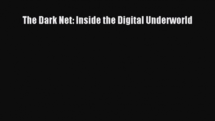 Download The Dark Net: Inside the Digital Underworld ebook textbooks