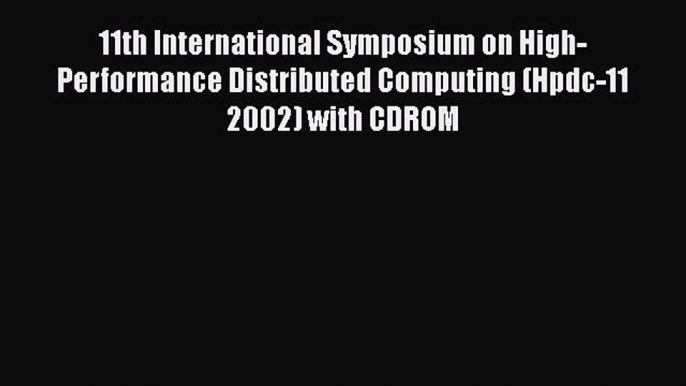 Read 11th International Symposium on High-Performance Distributed Computing (Hpdc-11 2002)