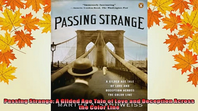 READ book  Passing Strange A Gilded Age Tale of Love and Deception Across the Color Line Full EBook