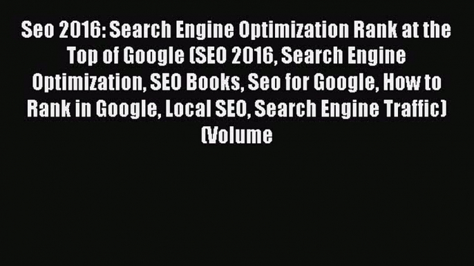 Read Seo 2016: Search Engine Optimization Rank at the Top of Google (SEO 2016 Search Engine