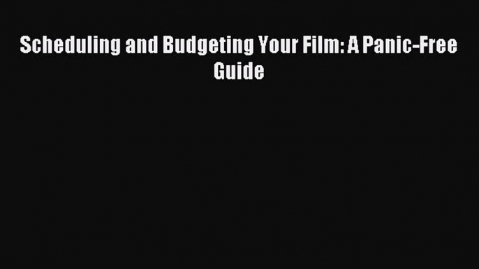 [PDF] Scheduling and Budgeting Your Film: A Panic-Free Guide Download Online