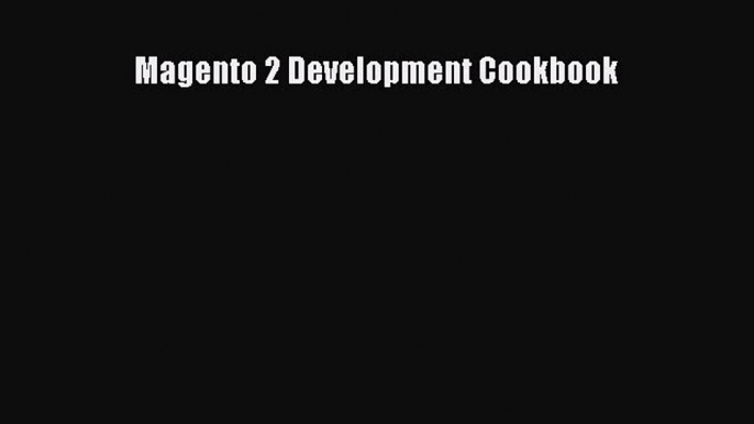 Read Magento 2 Development Cookbook Ebook Free